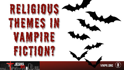 17 May 24, Jesus 911: Religious Themes in Vampire Fiction?