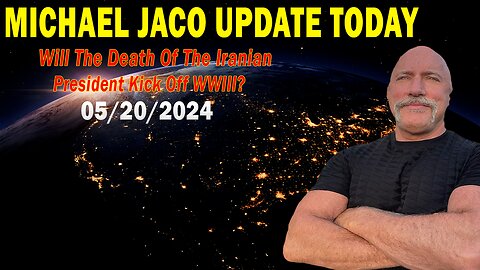 Michael Jaco Update Today: "Michael Jaco Important Update, May 20, 2024"