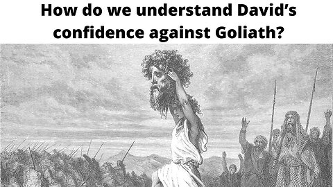 How do we understand David’s confidence against Goliath?