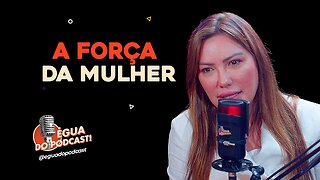 ÉGUA DO PODCAST - A FORÇA DA MULHER