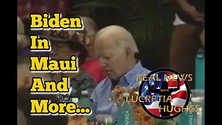 Biden In Maui And More... Real News with Lucretia Hughes