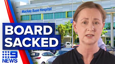 Queensland health minister sacks entire Mackay Hospital board | 9 News Australia