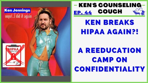 Ep. 44 - Oops Ken Did It Again (Confidentiality ReEducation Camp)