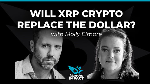 Will XRP Crypto Replace The Dollar? with Molly Elmore