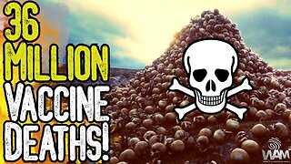 36 MILLION VACCINE DEATHS! - The Genocide Has JUST BEGUN!