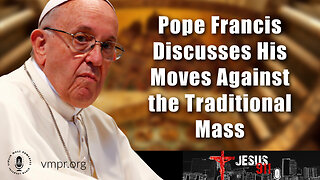 23 May 23, Jesus 911: Pope Francis Discusses His Moves Against the Traditional Mass