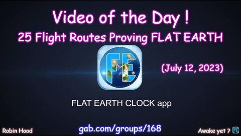 Flat Earth Clock app - Video of the Day (7/12/2023)