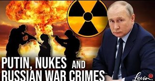 Putin, Nukes, and Russian War Crimes