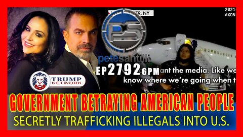 EP 2792-6PM GOVERNMENT BETRAYING THE AMERICAN PEOPLE - SECRETLY TRAFFICKING ILLEGALS INTO U.S.