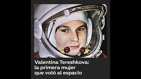 Valentina Tereshkova, la primera mujer en el espacio exterior