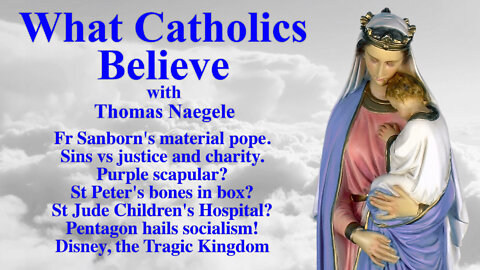 Fr Sanborn's material pope. Sins vs justice and charity. Purple scapular? St Peter's bones in box? St Jude Children's Hospital? Pentagon hails socialism! Disney, the Tragic Kingdom