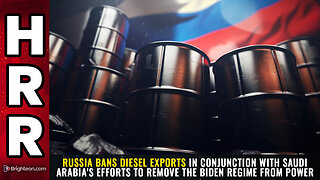 Russia BANS diesel exports in conjunction with Saudi Arabia's efforts...