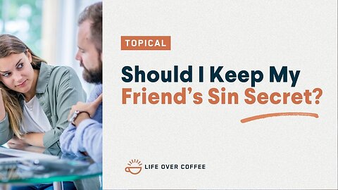 Should I Keep My Friend’s Sin Secret?