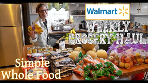 Walmart Weekly Grocery Haul ~ Simple Whole Foods ~ WHAT DID WE GET?