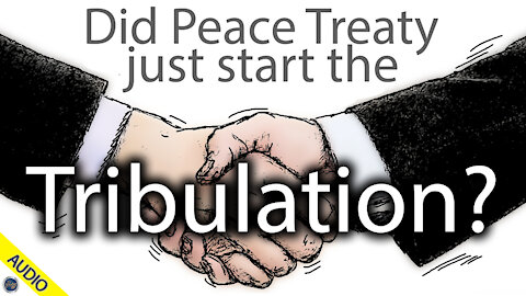 Did Peace Treaty just start the Tribulation? Stan 09/16/2020