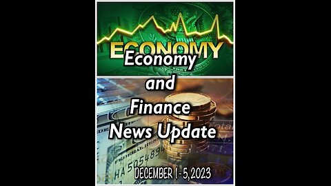 Dec. 1-5 2023 Finance/Economy News and Intel!