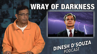 WRAY OF DARKNESS Dinesh D’Souza Podcast Ep721