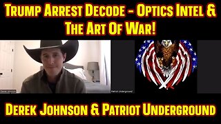 Derek Johnson & Patriot Underground: Trump Arrest Decode - Optics Intel & The Art Of War!