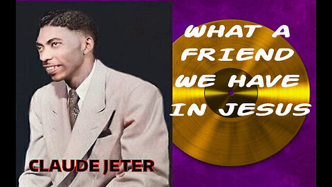 What A Friend We Have In Jesus - Claude Jeter (Remastered)