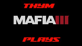 Thym Plays Mafia 3