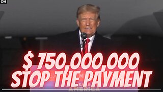 $750,000,000 Stop the Payment, Highlights from President Donald J. Trump