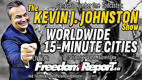 How to Defeat WORLD WIDE 15-MINUTE CITIES - The Kevin J. Johnston Show