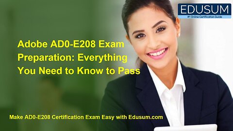 Adobe AD0-E208 Exam Preparation: Everything You Need to Know to Pass