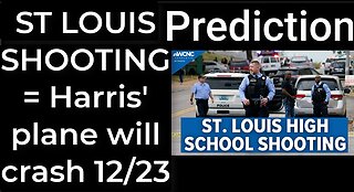 Prediction - ST LOUIS SCHOOL SHOOTING = Harris's plane will crash in St Louis on Dec 23