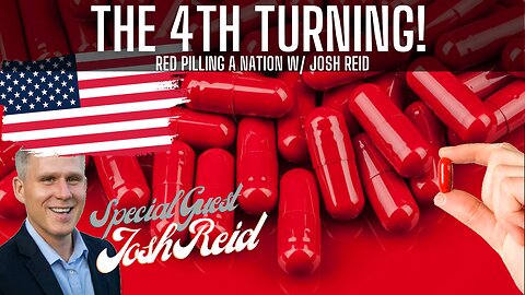 RED PILL A NATION - What is the 4th Turning? Making Sense of The Madness w/ Josh Reid