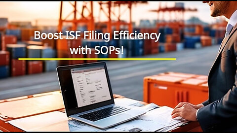Unlocking Efficiency: Streamline Your ISF Filing Process with SOPs