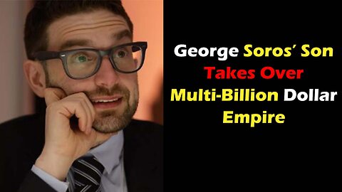 George Soros’ Son Takes Over Multi Billion Dollar Empire