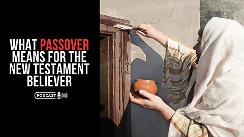 What Passover Means For The New Testament Believer