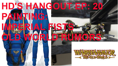 HOLY DIVER'S HANGOUT EP: 20 PAINTING IMPERIAL FISTS FOR 30K & OLD WORLD RUMORS