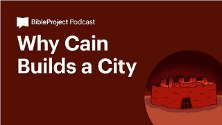 Why Cain Builds a City • The City Series. Ep 2