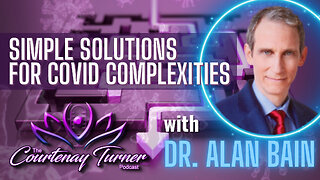 Ep. 340: Simple Solutions for Covid Complexities w/ Dr. Alan Bain