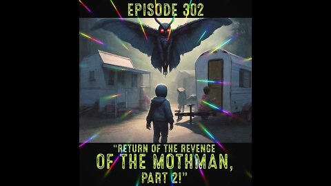 The Pixelated Paranormal Podcast Episode 302: "Return of the revenge of the Mothman, Pt 2!"
