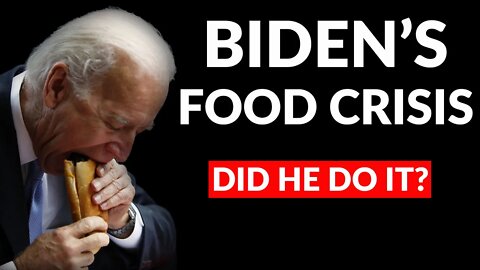 Biden's Food Crisis | Did He Do It?