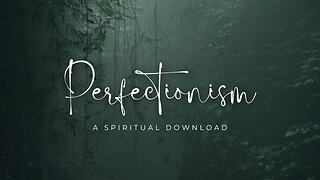 Perfectionism | A Spiritual Download