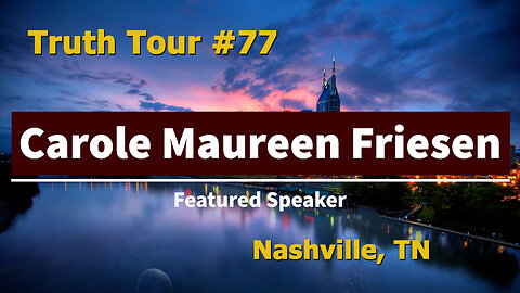 Truth Tour #77 Nashville, TN: Carole Maureen Friesen