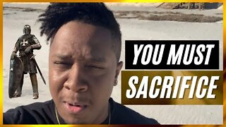 Why You MUST Make SACRIFICES