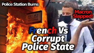 French Revolution Heats Up: Macron Slapped, Police Bombed & Arsoned