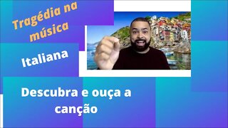 Tragédia na música italiana: conselho e ouça a canção