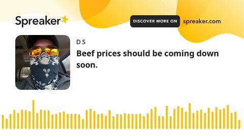 Beef prices should be coming down soon.