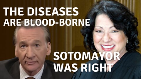 Sotomayor was right. Is the “left” propaganda saying the diseases are “blood-borne”?