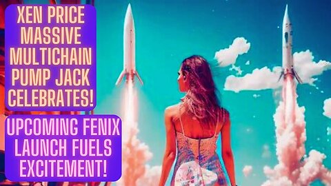 Xen Price MASSIVE Multichain Pump Jack Celebrates! Upcoming FENIX Launch Fuels Excitement!