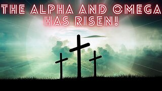 Jesus Christ The Alpha and Omega Is Risen: Easter Sunday!