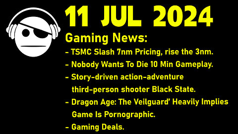 Gaming News | TSMC | Nobody wants to Die | Black Slate | DA: Veilguard | Deals | 11 JUL 2024
