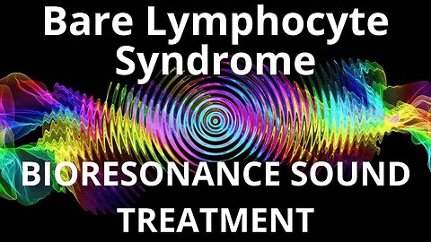 Bare Lymphocyte Syndrome_Sound therapy session_Sounds of nature