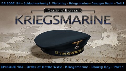 EPISODE 184 - Order of Battle WW2 - Kriegsmarine - Danzig Bay - Part 1