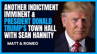 Another Indictment Imminent & President Donald Trump's Town Hall with Sean Hannity